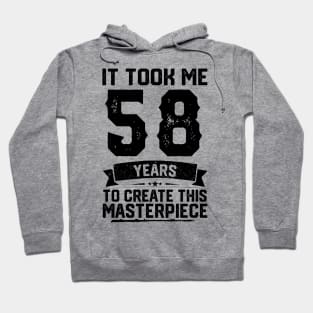 It Took Me 58 Years To Create This Masterpiece 58th Birthday Hoodie